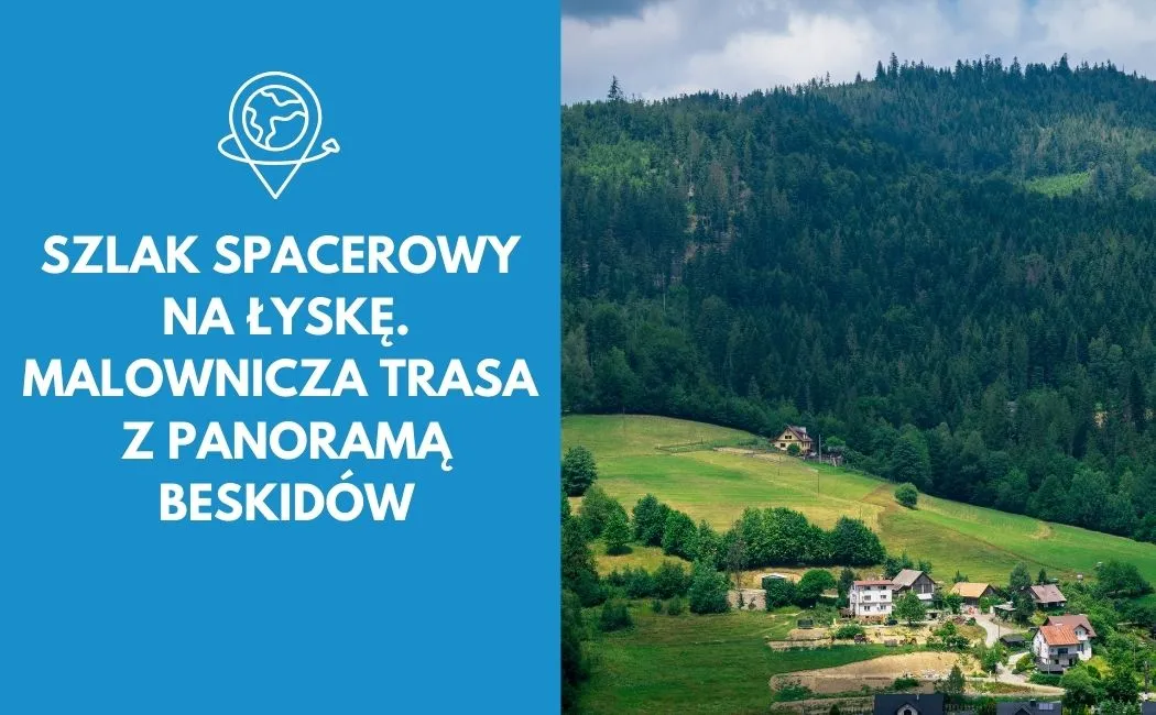 Szlak spacerowy na Łyskę. Malownicza trasa z panoramą Beskidów