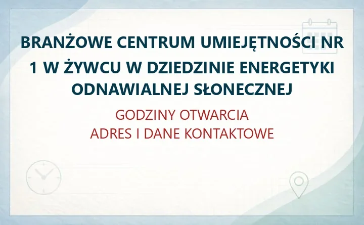 Branżowe Centrum Umiejętności Nr 1 w Żywcu w Dziedzinie Energetyki Odnawialnej Słonecznej - Branżowe Centrum Umiejętności w Żywcu