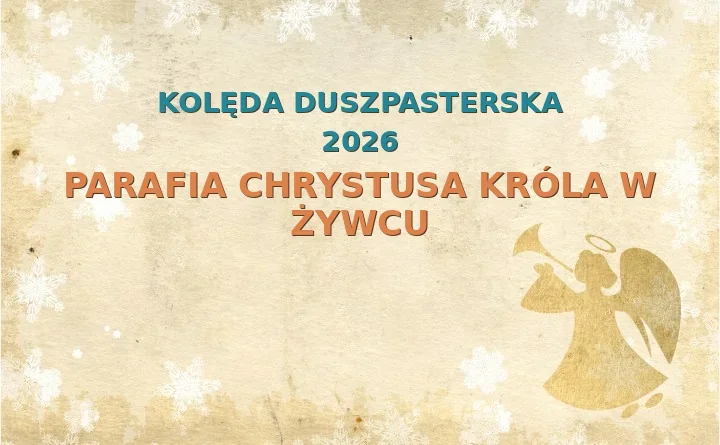Parafia Chrystusa Króla w Żywcu – harmonogram kolęd (wizyt duszpasterskich) 2025/2026