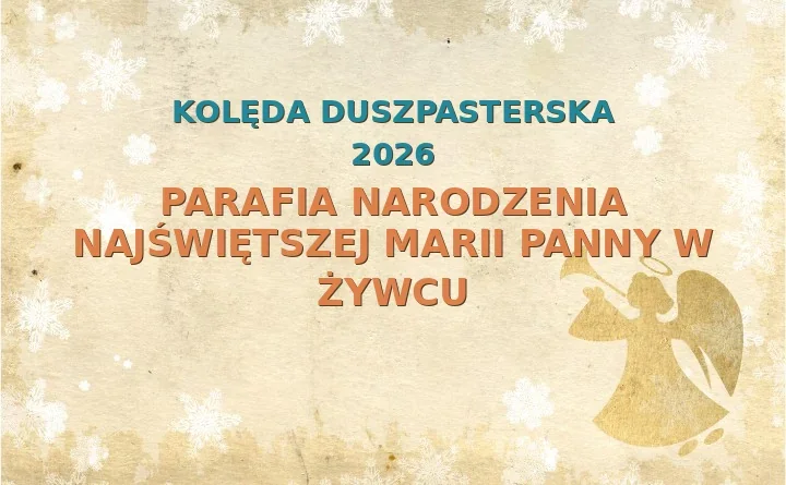 Parafia Narodzenia Najświętszej Marii Panny w Żywcu – harmonogram kolęd (wizyt duszpasterskich) 2025/2026