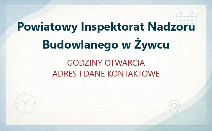 Powiatowy Inspektorat Nadzoru Budowlanego w Żywcu - kontakt, druki, godziny pracy