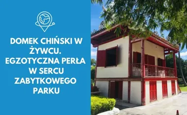 Domek Chiński w Żywcu. Egzotyczna perła w sercu zabytkowego parku