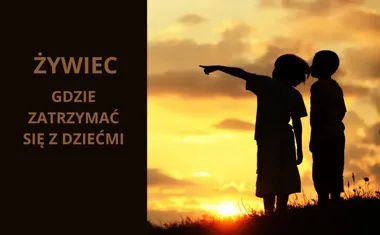 Żywiec  gdzie zatrzymać się z dziećmi? Hotele przyjazne rodzinom