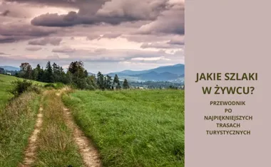 Jakie szlaki w Żywcu? Przewodnik po najpiękniejszych trasach turystycznych