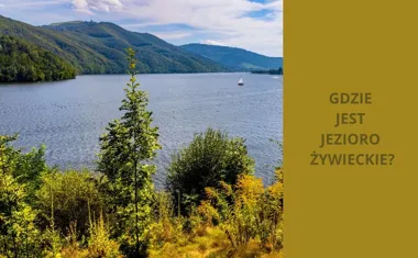 Gdzie jest Jezioro Żywieckie? Najlepsze miejsca na wypoczynek i rekreację