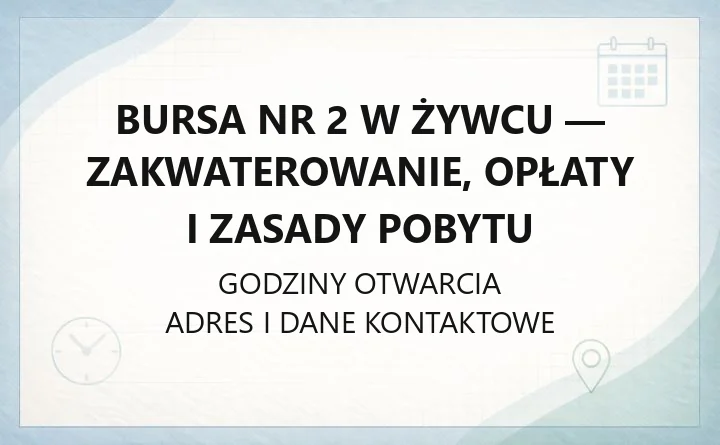Bursa Nr 2 w Żywcu - zakwaterowanie, opłaty i zasady pobytu