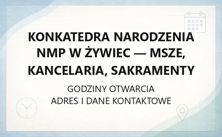 Konkatedra Narodzenia NMP w Żywiec - msze, kancelaria, sakramenty