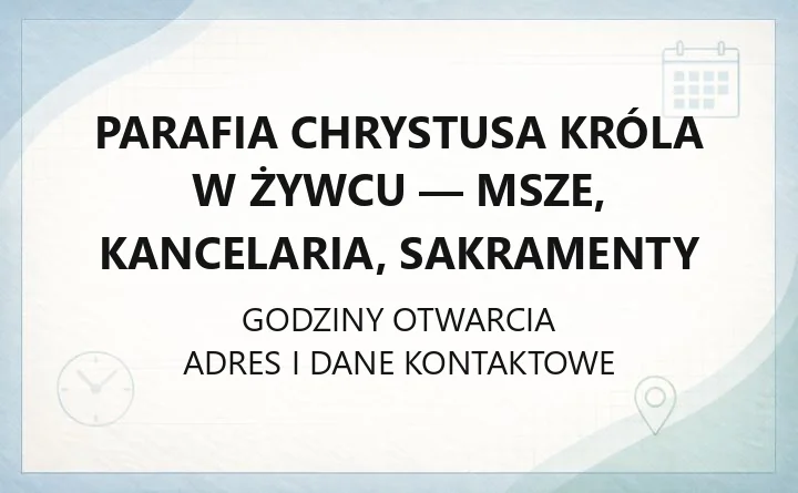 Parafia Chrystusa Króla w Żywcu - msze, kancelaria, sakramenty