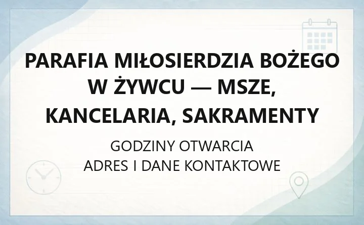 Parafia Miłosierdzia Bożego w Żywcu - msze, kancelaria, sakramenty