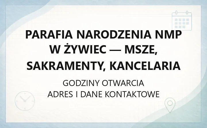 Parafia Narodzenia NMP w Żywiec - msze, sakramenty, kancelaria