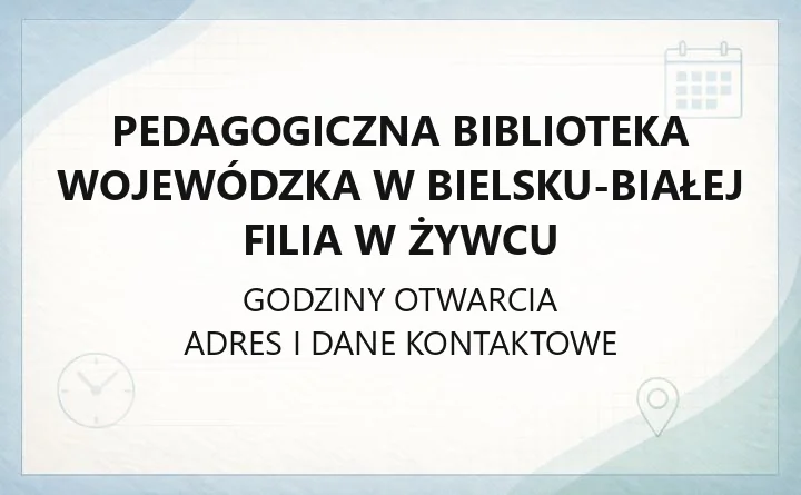 Pedagogiczna Biblioteka Wojewódzka w Bielsku-Białej Filia w Żywcu - kontakt, godziny, katalog online