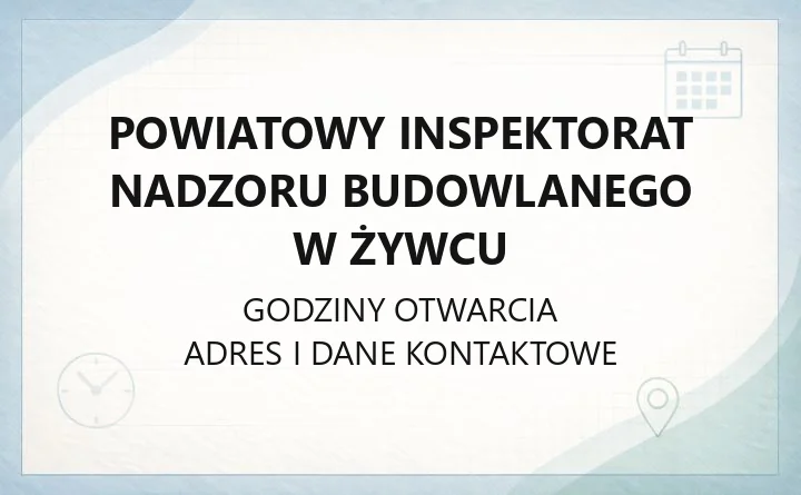 Powiatowy Inspektorat Nadzoru Budowlanego w Żywcu - kontakt, godziny, zgłoszenia