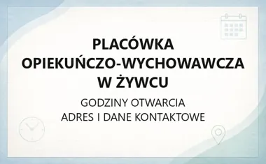 Placówka Opiekuńczo - Wychowawcza w Żywcu - kontakt, godziny, informacje