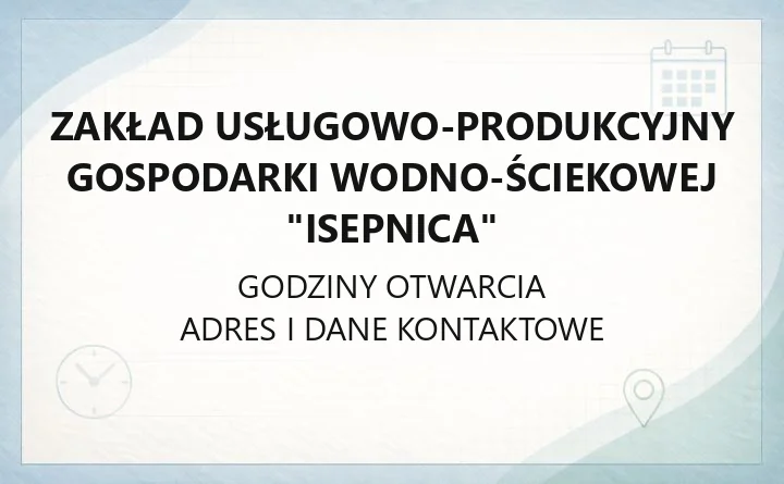 Zakład Usługowo-Produkcyjny Gospodarki Wodno-Ściekowej "Isepnica" - kontakt, godziny, taryfy